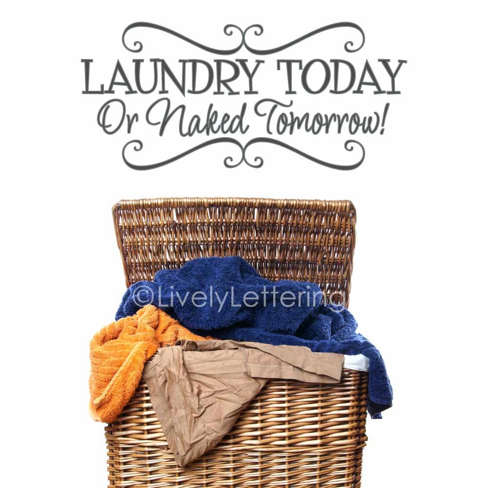 Laundry Room Decal Laundry Today Or Naked Tomorrow Wall