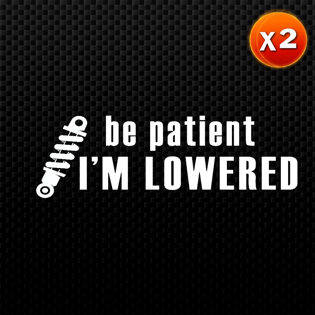 Be Patient I M Lowered Jdm Funny Auto Vinyl By Centuriondecals