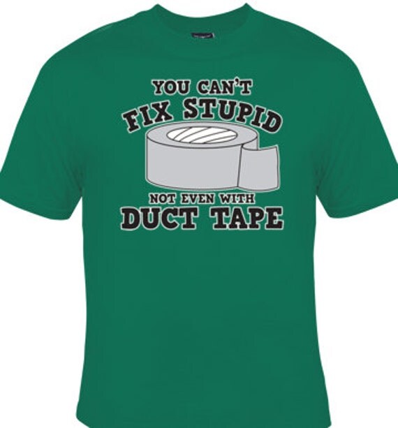 Items Similar To You CANT FIX STUPID Not Even With Duct Tape Duct Tape