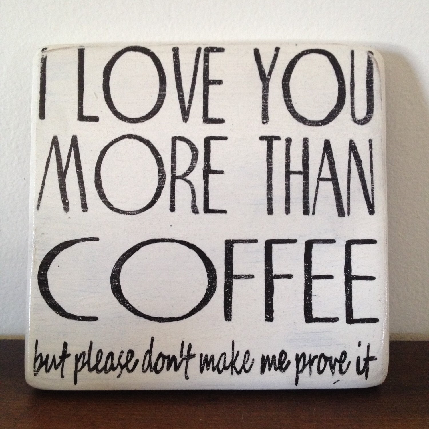 Wood Sign I Love You More Than Coffee But Please Dont