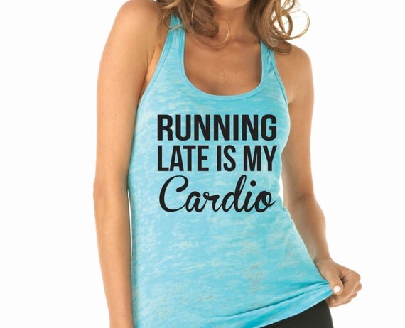 Running Late Is My Cardio Running Tank Top Workout Tank Running Shirt Training Tank 