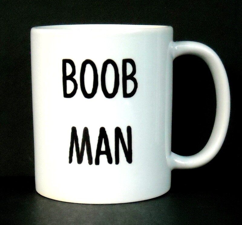 Funny Coffee Mug Boob Man Ceramic Coffee Mug Quote Mug