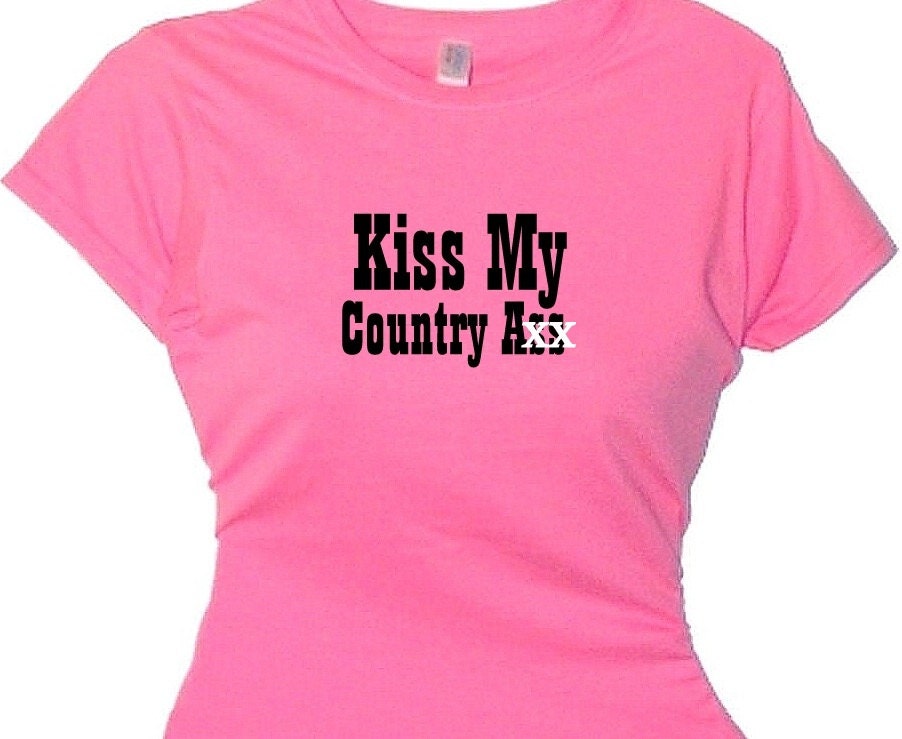 Kiss My Country Ass T Shirt Southern Girls By Flirtydivatees