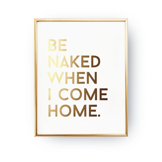 Be Naked When I Come Home Bathroom Decor Funny Print Real