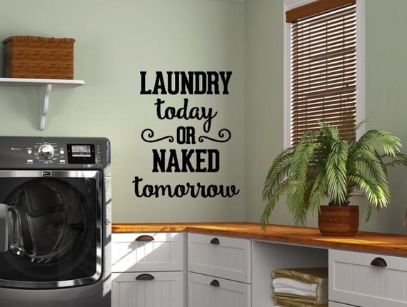 Laundry Room Wall Decal Laundry Today Or Naked Tomorrow