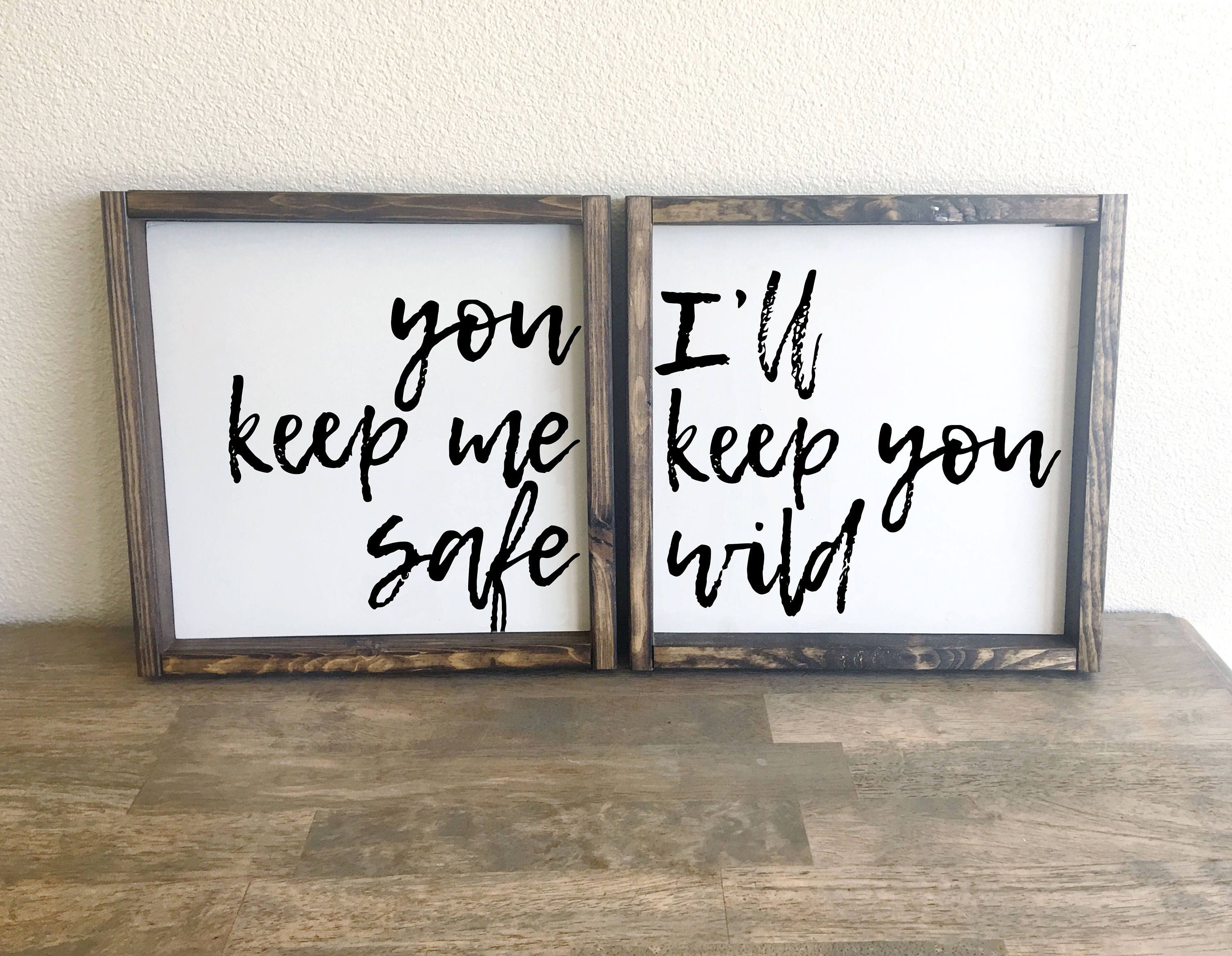 You Keep Me Safe I Ll Keep You Wild Framed Wood Signs