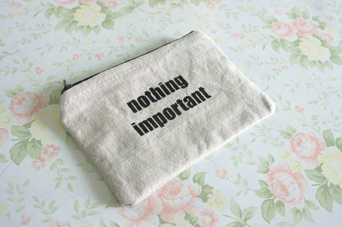 Nothing important zip case purse -screen printed