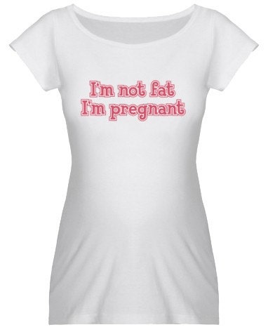 I'm Not Fat I'm Pregnant T-Shirt
