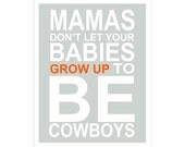 Mamas don't let your babies grow up to be Cowboys quote... 11x14 inch print by Finny and Zook