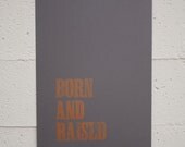 Born and Raised Letterpress Print