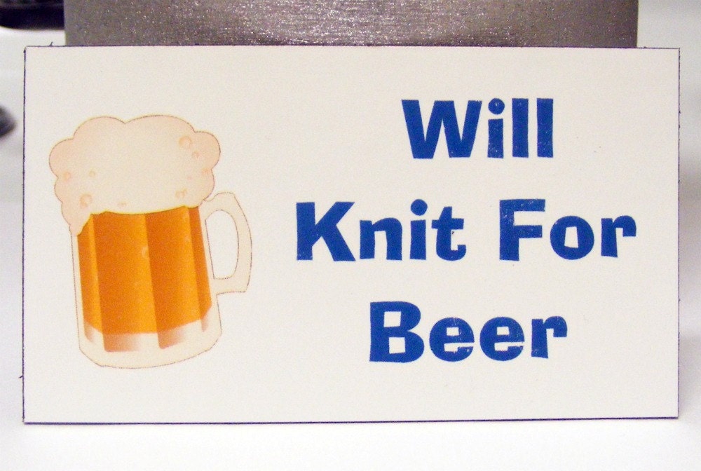 Knitting Magnet--"Will Knit For Beer"