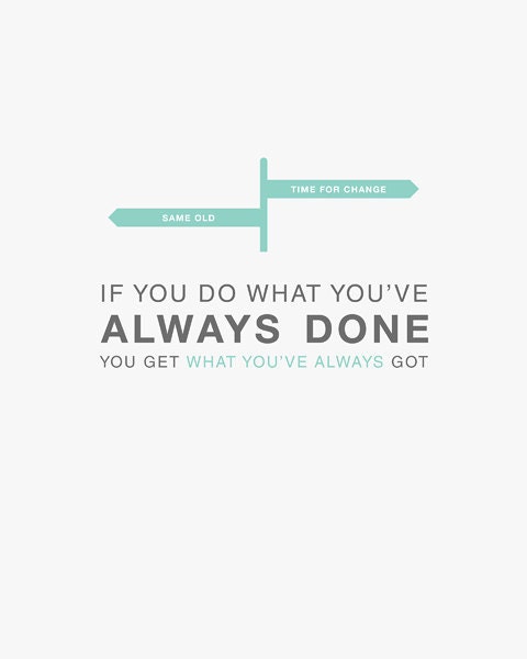 If You Do What You've Always Done... 8x10 Quote Art Print