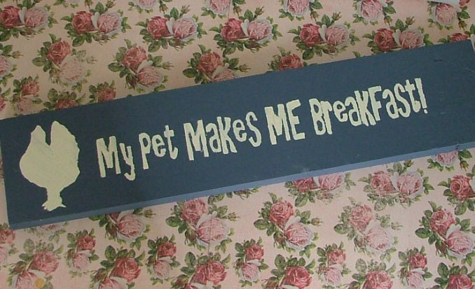 My Pet Makes Me Breakfast Wooden Sign