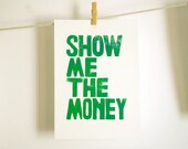 SHOW me the MONEY - Jerry Maguire - Linoleum letterpress typography Archival Art Print green