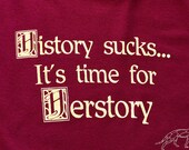 History Sucks  It's Time for HERstory  Gals Tshirt --  Fitted Feminine Stretchy Burgundy Ringspun Cotton Tee