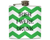 St. Patrick's Day Flask Irish I Were Drunk Green Chevron St. Patty's Day Funny Stainless Steel 8 oz or 6 oz Liquor Hip Flask LC-1032