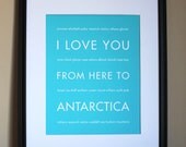 Travel Art Print, I Love You From Here To Antarctica, 8x10, Choose Your Color, Unframed