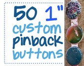 50 custom one inch pinback buttons (or flatbacks). Wedding or party favors, promos.