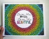 Rainbow, Colorful, Beautiful Quote 8 x 10 Art Print Love the Messy Love the Beautiful