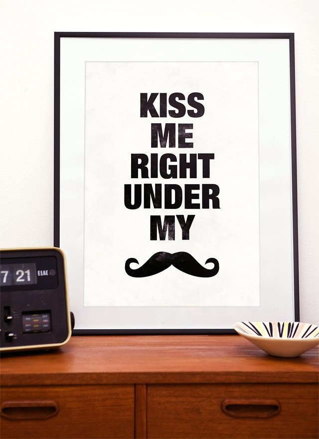 Mustache  typography art print   letterpress style poster Kiss Me Right Under My Mustache A3