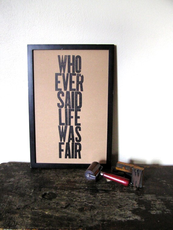 Who Ever Said Life Was Fair Letterpress Poster, Black