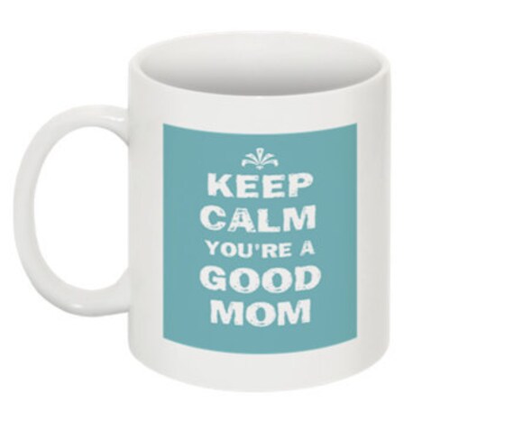 Keep calm you're a good mom - 11 oz. ceramic mug