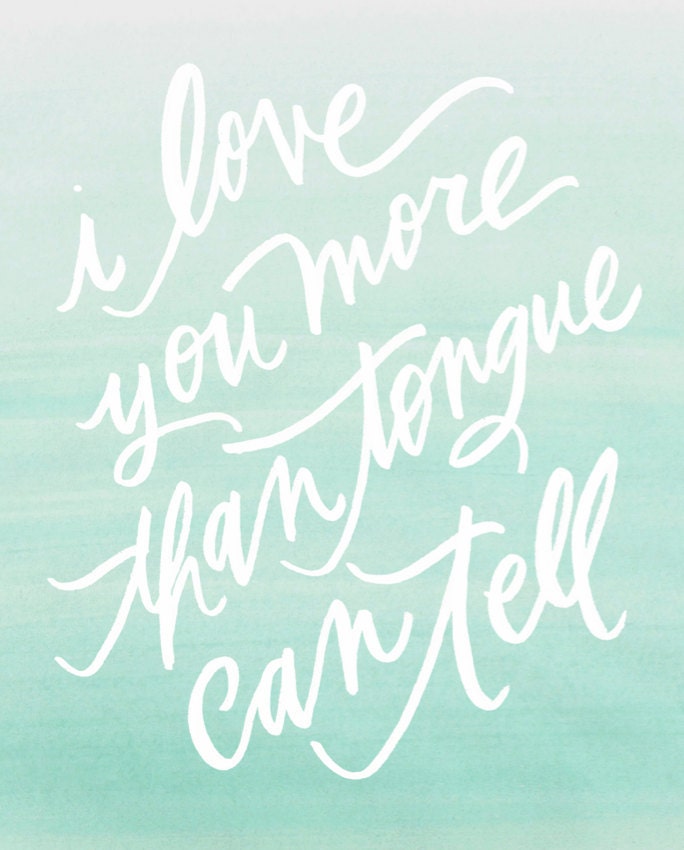 8x10 love print / "i love you more than tongue can tell"