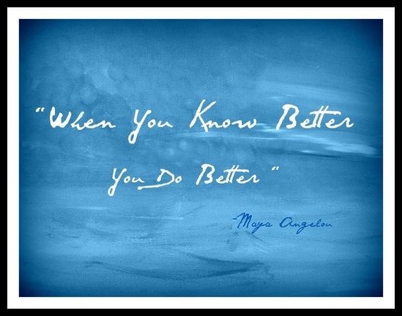 Inspirational Quote Digital Giclee Print Motivational Word Art Maya Angelou When You Know Better You Do Better