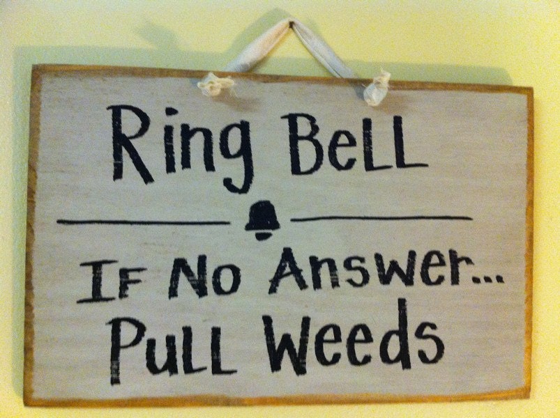 Ring Bell if no answer PULL WEEDS sign for garden wood