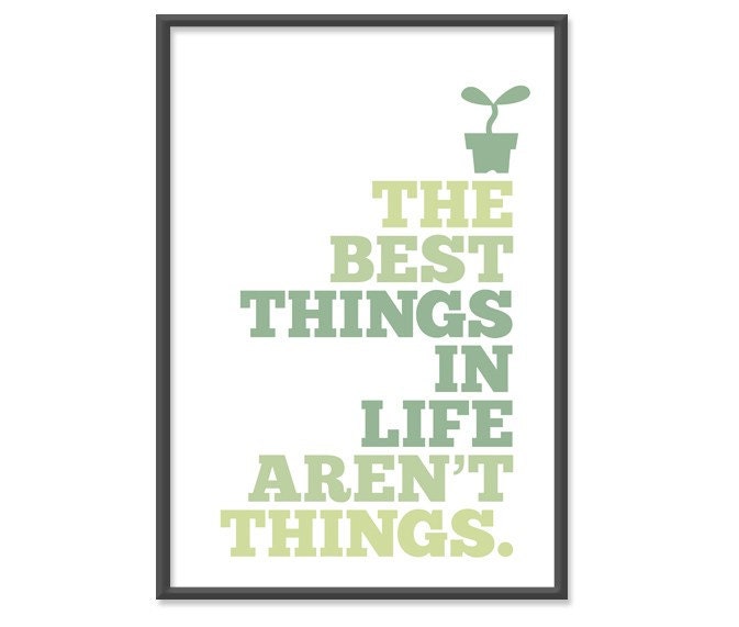 The best things in life aren't things - 13x19 Print - In Green Hues