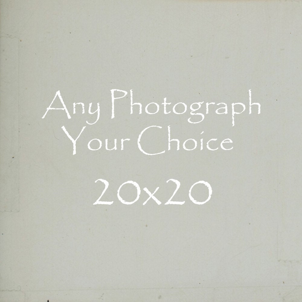 Personalize Any Fine Art Photography Print- make it  20x20