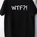 Custom, Personalized, Your Words Adult Tee T-Shirt Tshirt - Unisex or Ladies Fit - WTF, KMA, IDK, Who Cares, I have no idea...