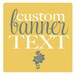 CUSTOM BANNER TEXT
