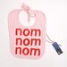 Nom nom nom baby bib