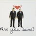 Gay wedding card. Are you sure.