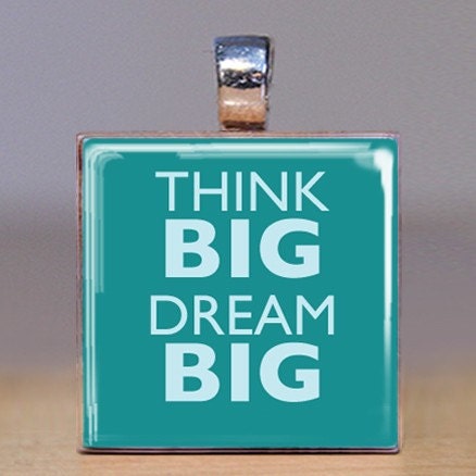 Think BIG Dream BIG