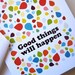 Good Things Will Happen note card
