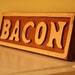 For Kat. Bacon Sign. Wooden.
