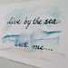 Watercolor Painting, Beach Wedding Calligraphy, Beach Scene, Live by the Sea With Me, Romantic Saying, 5 x 7