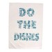 Do The Dishes - tea towel
