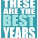 Inspirational Print - These Are The Best Years, Inspirational Quote Art Print 8 x 10 Teal Typography Wall Art, Retirement Quote Print Gift
