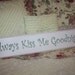 Always Kiss Me Goodnight SIGN HAND PAINTED Perfect Baby Shower Gift for Little Girl or Boy