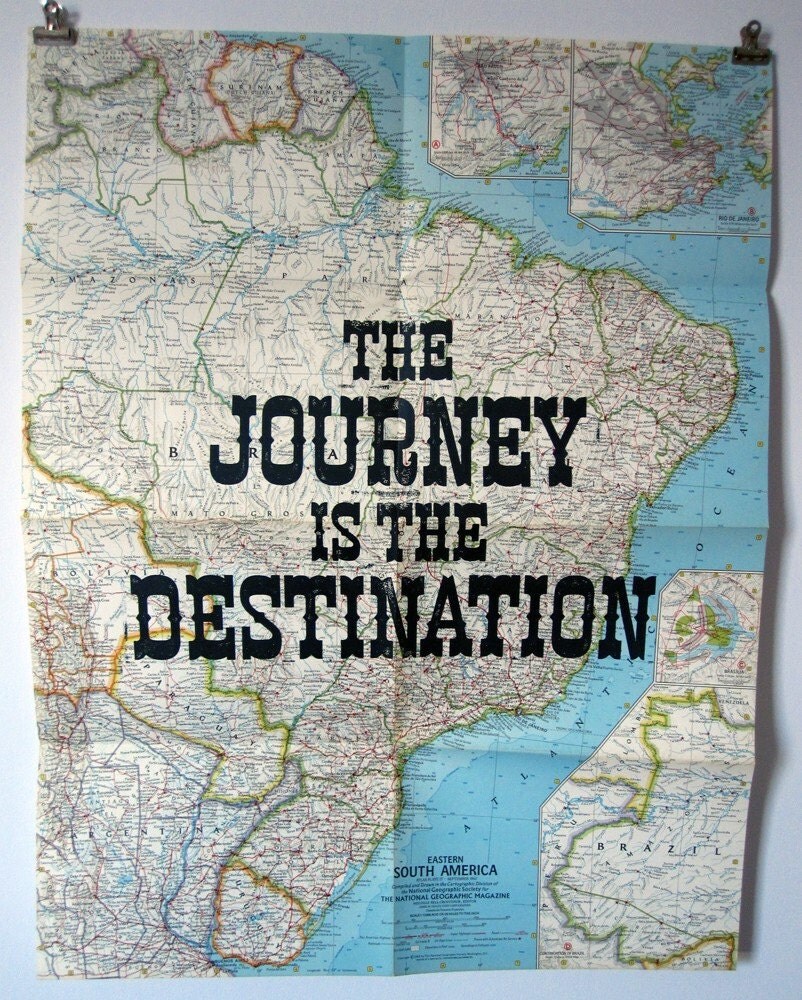 The Journey Is The Destination THE JOURNEY IS THE DESTINATION South America letterpress