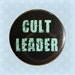 Cult Leader - 1 Inch Pinback Button