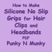 How To Make A Silicone No Slip Grip For Hair Bows,Clips, and Headbands