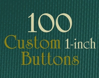 100 Custom Buttons - 1" (one Inch) - Full Color - As many designs as you want!