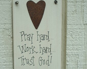 Wood SIGN Inspirational with Rusty Tin Heart Plaque Pray Hard...Work Hard...TRUST God