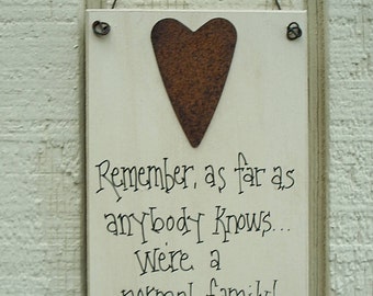 Wood SIGN Funny with Rusty Tin Heart Humorous Plaque ... Remember...As Far As Anybody Knows...We're a NORMAL Family