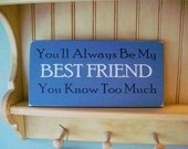 Items similar to You'll always be My Best Friend Wood Sign Painted on Etsy