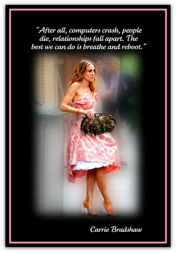 QUOTES FROM CARRIE BRADSHAW After all computers crash people